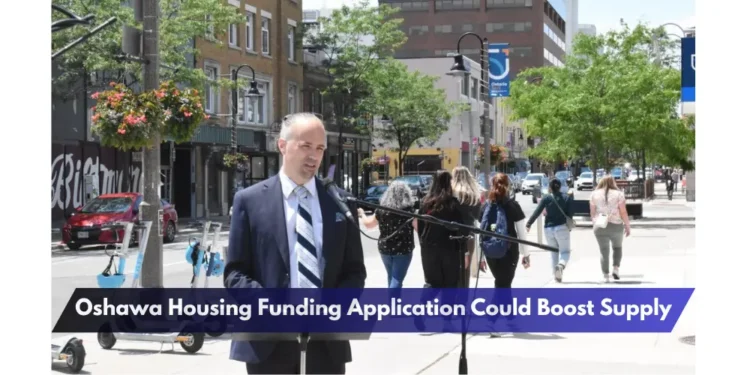 Oshawa Housing Funding Application Could Boost Supply Oshawa Housing Funding Application Could Boost Supply