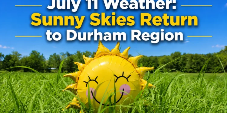 july 11 weather sunny skies return to durham region