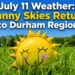july 11 weather sunny skies return to durham region