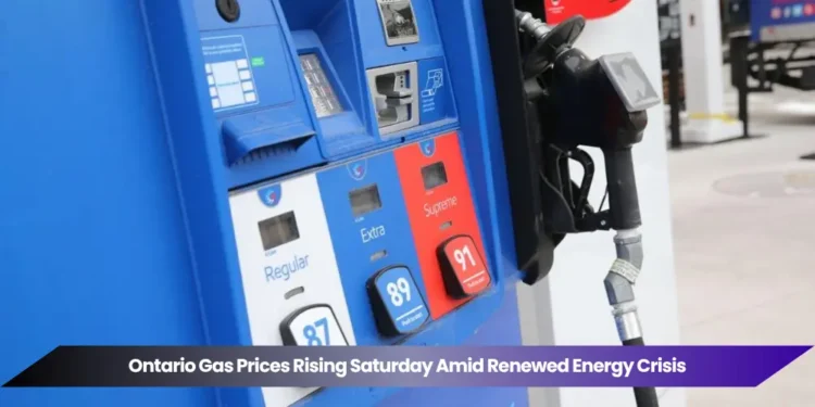 ontario gas prices rising saturday amid renewed energy crisis