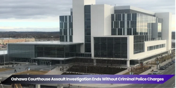 oshawa courthouse assault investigation ends without criminal police charges