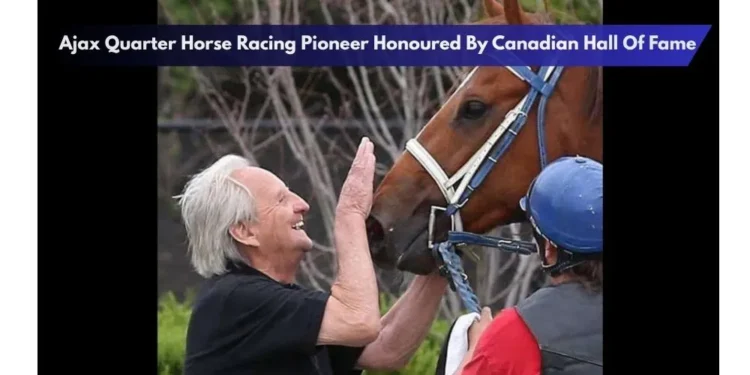 Ajax Quarter Horse Racing Pioneer Honoured By Canadian Hall Of Fame