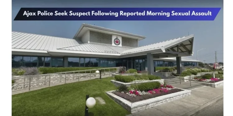 Ajax Police Seek Suspect Following Reported Morning Sexual Assault Ajax Police Seek Suspect Following Reported Morning Sexual Assault
