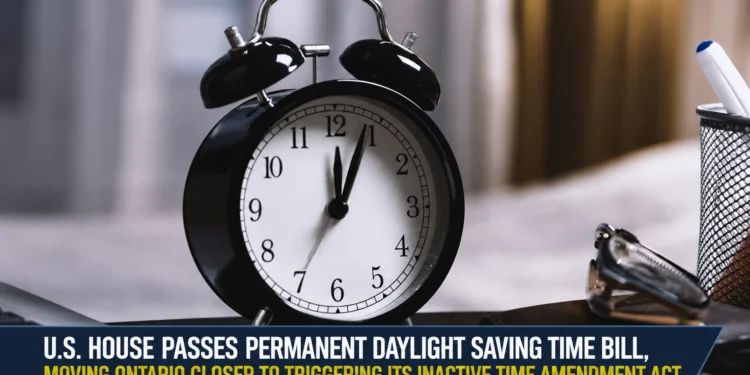 U.S. House Passes Permanent Daylight Saving Time Bill, Moving Ontario Closer to Triggering its Inactive Time Amendment Act house