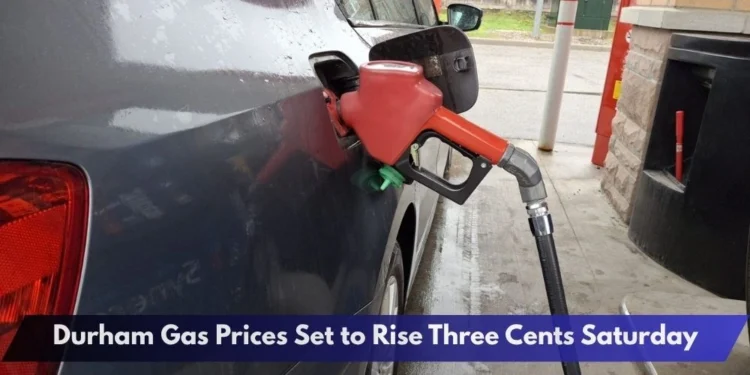 Durham Gas Prices Set to Rise Three Cents Saturday Durham Gas Prices Set to Rise Three Cents Saturday
