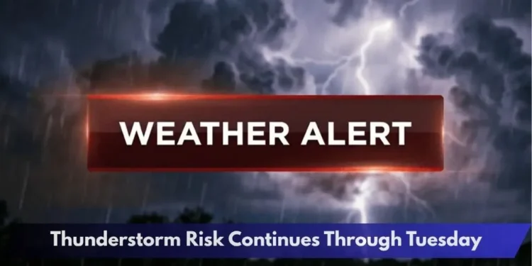 Thunderstorm Risk Continues Through Tuesday