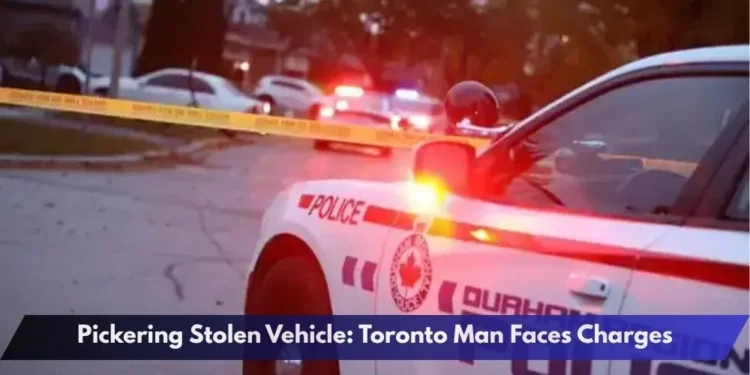 Pickering Stolen Vehicle: Toronto Man Faces Charges