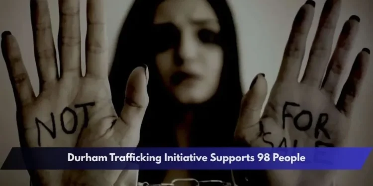 Durham Trafficking Initiative Supports 98 People Durham Trafficking Initiative Supports 98 People