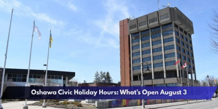 Oshawa Civic Holiday Hours: What’s Open August 3 Oshawa Civic Holiday Hours: What’s Open August 3
