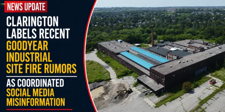 Clarington Labels Recent Goodyear Industrial Site Fire Rumors as Coordinated Social Media Misinformation missinformation