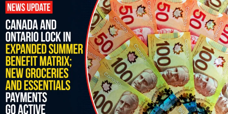 Canada and Ontario Lock In Expanded Summer Benefit Matrix; New Groceries and Essentials Payments Go Active ontario lock