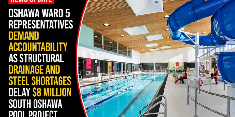 Oshawa Ward 5 Representatives Demand Accountability as Structural Drainage and Steel Shortages Delay $8 Million South Oshawa Pool Project oshawa ward