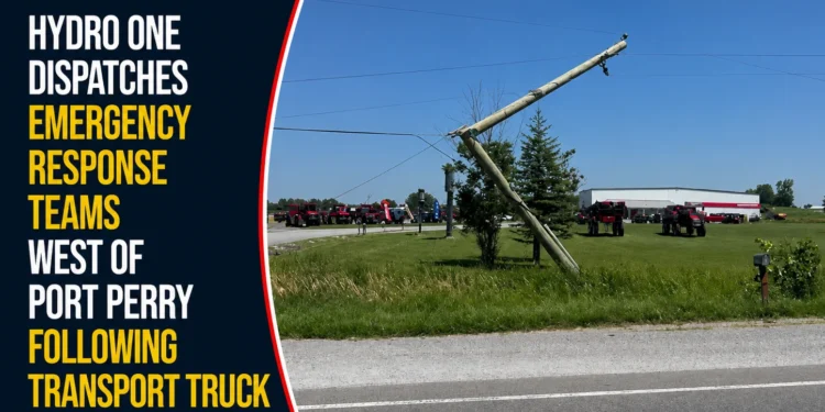 Hydro One Dispatches Emergency Emergency Response Teams West of Port Perry Following Transport Truck Wire Strike port perry