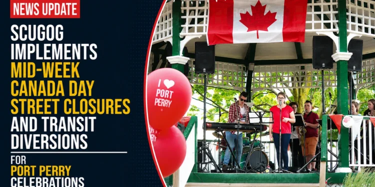 Scugog Implements Mid-Week Canada Day Street Closures and Transit Diversions for Port Perry Celebrations street closures