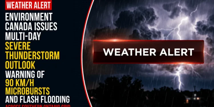 Environment Canada Issues Multi-Day Severe Thunderstorm Outlook Warning of 90 km/h Microbursts and Flash Flooding Across Southern Ontario Grid weather alert