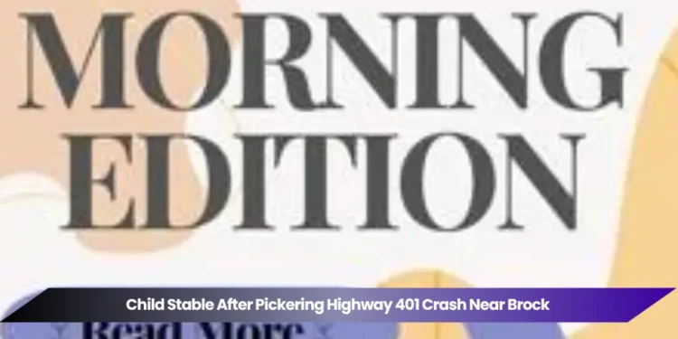 child stable after pickering highway 401 crash near brock