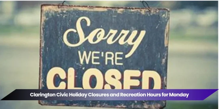 clarington civic holiday closures and recreation hours for monday