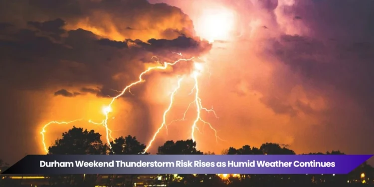 durham weekend thunderstorm risk rises as humid weather continues