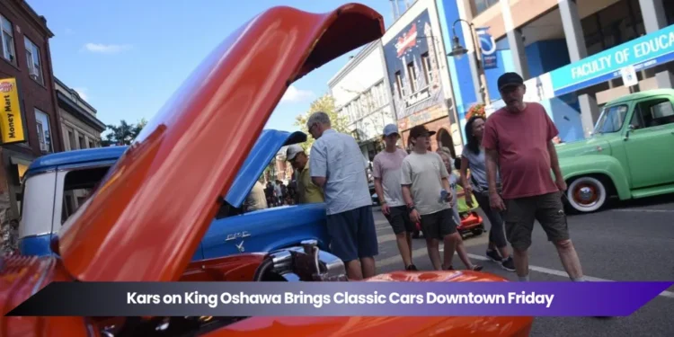Kars on King Oshawa Brings Classic Cars Downtown Friday kars on king oshawa brings classic cars downtown friday