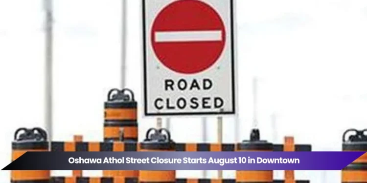 Oshawa Athol Street Closure Starts August 10 in Downtown oshawa athol street closure starts august 10 in downtown
