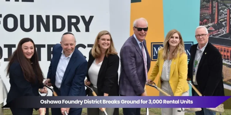 Oshawa Foundry District Breaks Ground for 3,000 Rental Units oshawa foundry district breaks ground for 3,000 rental units