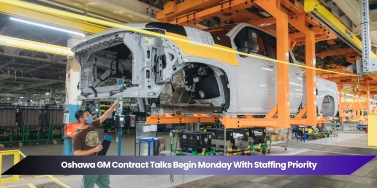 oshawa gm contract talks begin monday with staffing priority