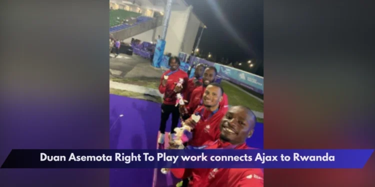 Duan Asemota Right To Play work connects Ajax to Rwanda