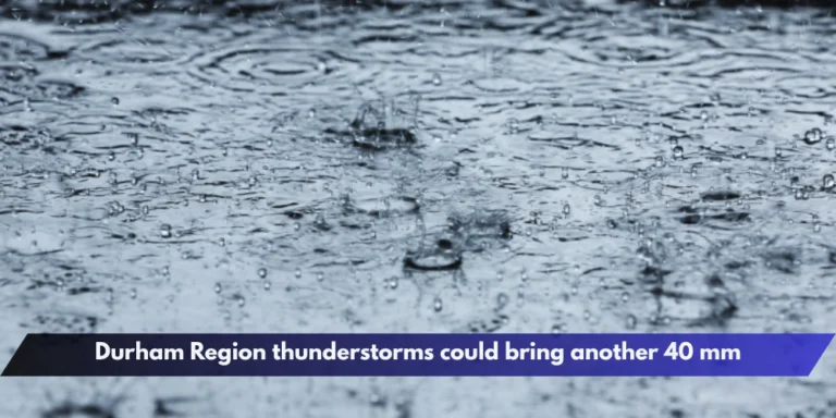 Durham Region thunderstorms could bring another 40 mm