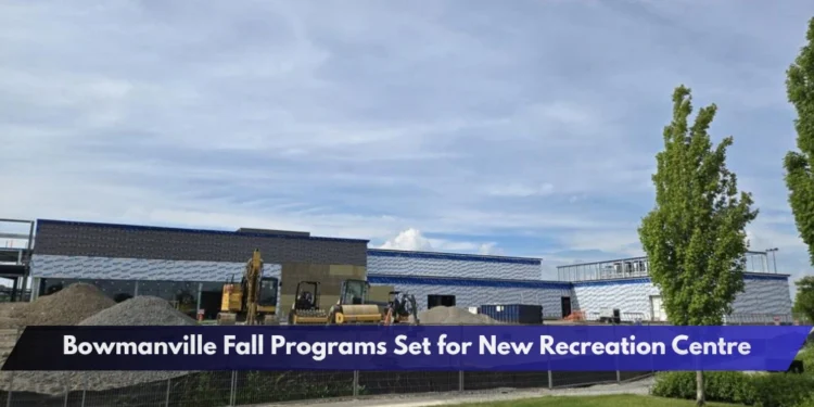 Bowmanville Fall Programs Set for New Recreation Centre