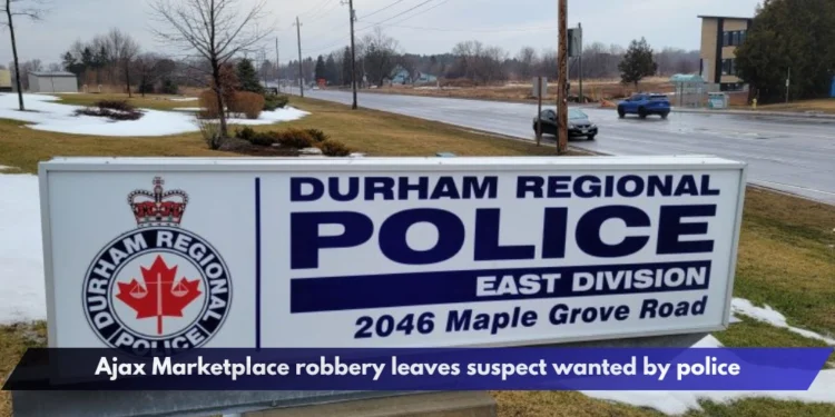 Ajax Marketplace robbery leaves suspect wanted by police Ajax Marketplace robbery leaves suspect wanted by police