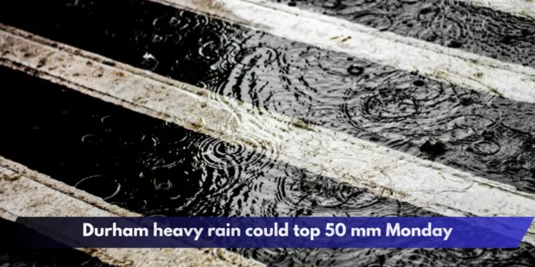 Durham heavy rain could top 50 mm Monday
