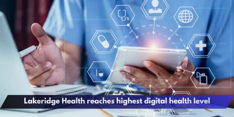 Lakeridge Health reaches highest digital health level Lakeridge Health reaches highest digital health level