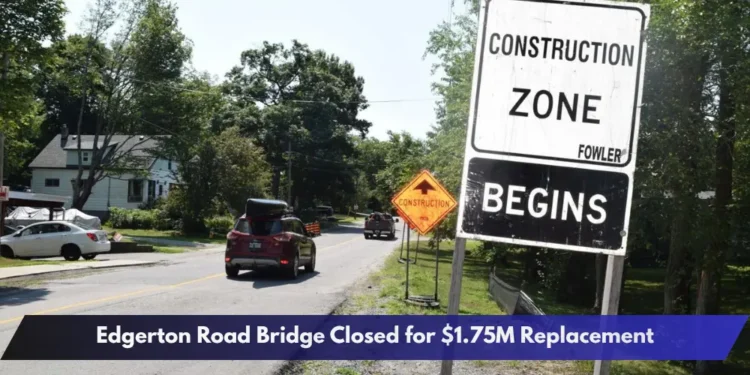 Edgerton Road Bridge Closed for $1.75M Replacement