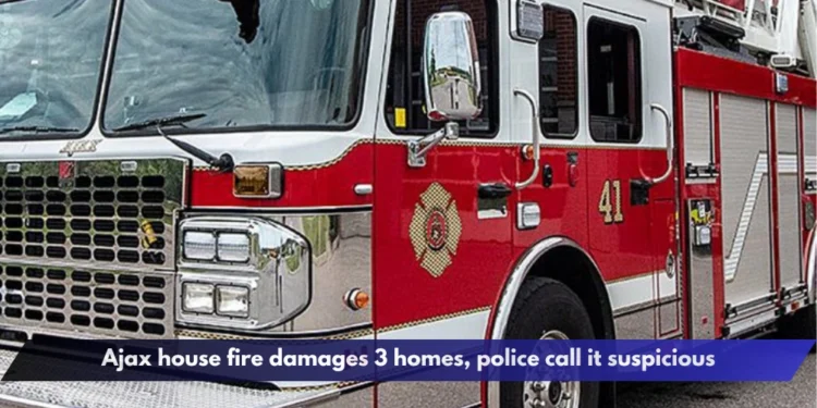 Ajax house fire damages 3 homes, police call it suspicious