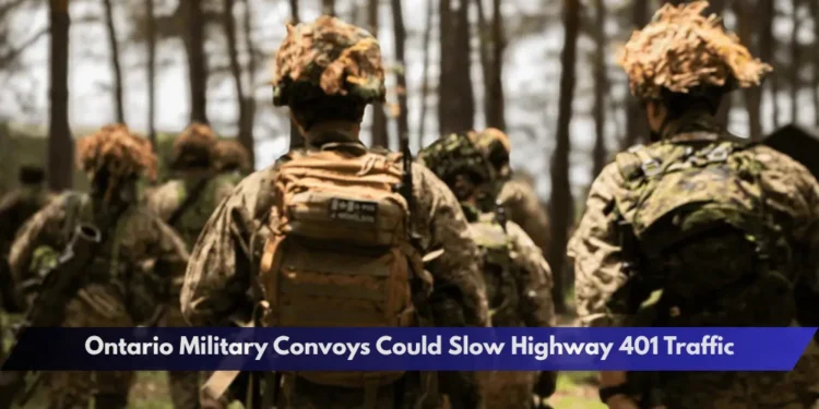 Ontario Military Convoys Could Slow Highway 401 Traffic Ontario Military Convoys Could Slow Highway 401 Traffic