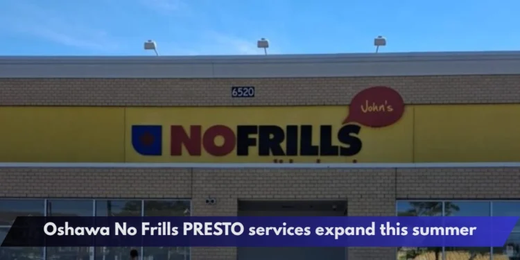 Oshawa No Frills PRESTO services expand this summer