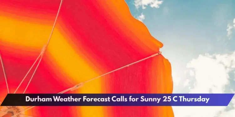 Durham Weather Forecast Calls for Sunny 25 C Thursday