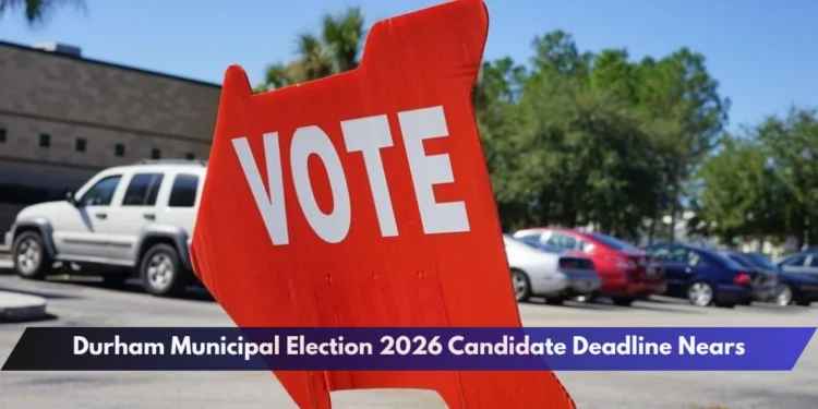 Durham Municipal Election 2026 Candidate Deadline Nears