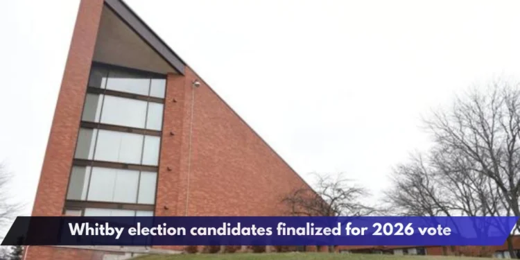 Whitby election candidates finalized for 2026 vote