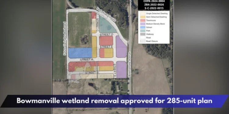 Bowmanville wetland removal approved for 285-unit plan Bowmanville wetland removal approved for 285-unit plan