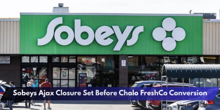 Sobeys Ajax Closure Set Before Chalo FreshCo Conversion Sobeys Ajax Closure Set Before Chalo FreshCo Conversion