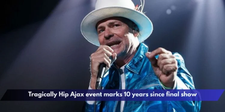 Tragically Hip Ajax event marks 10 years since final show