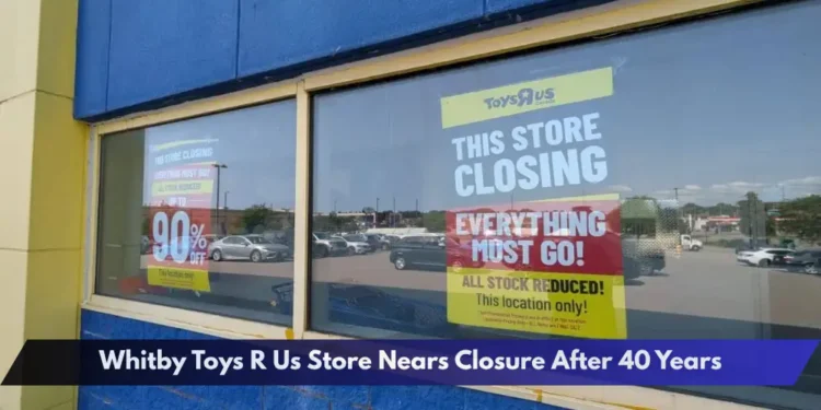 Whitby Toys R Us Store Nears Closure After 40 Years