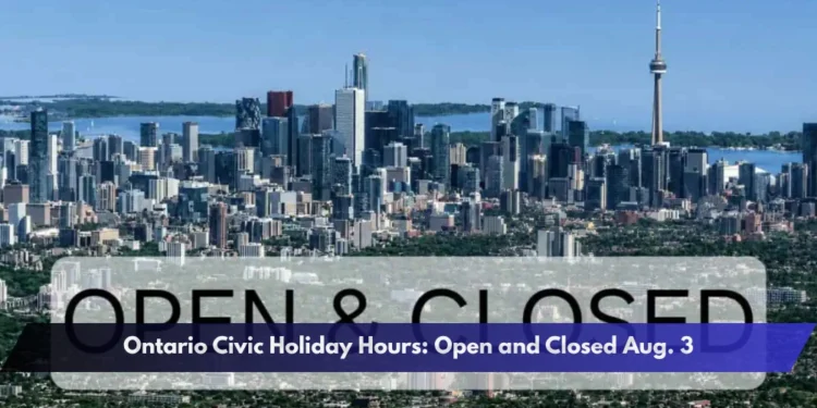 Ontario Civic Holiday Hours: Open and Closed Aug. 3