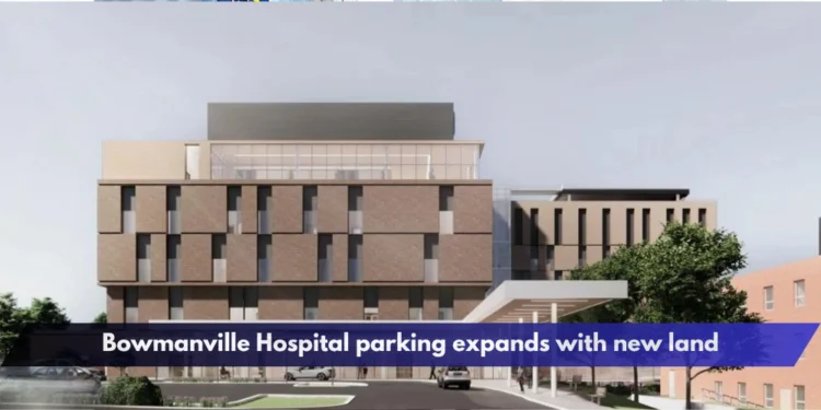 Bowmanville Hospital parking expands with new land