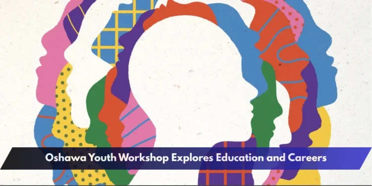 Oshawa Youth Workshop Explores Education and Careers
