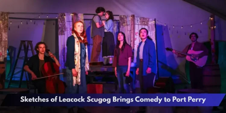 Sketches of Leacock Scugog Brings Comedy to Port Perry Sketches of Leacock Scugog Brings Comedy to Port Perry