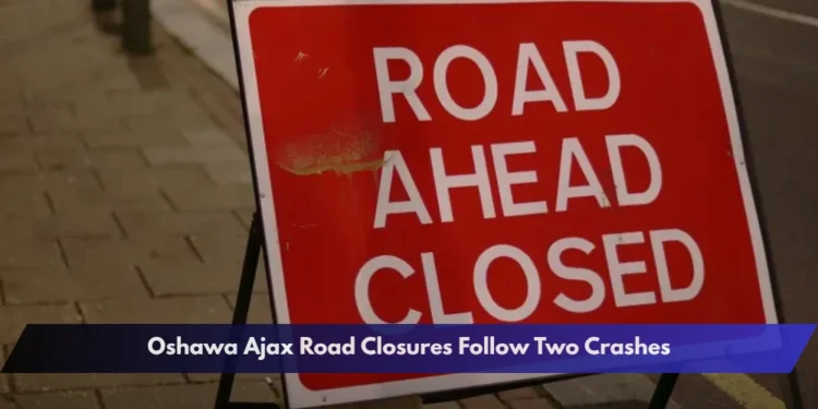 Oshawa Ajax Road Closures Follow Two Crashes