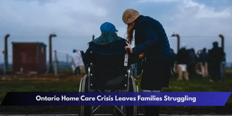 Ontario Home Care Crisis Leaves Families Struggling
