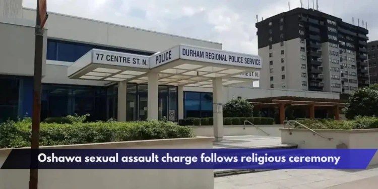 Oshawa sexual assault charge follows religious ceremony